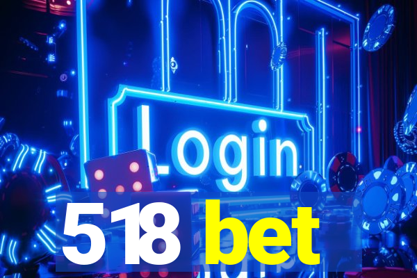 518 bet
